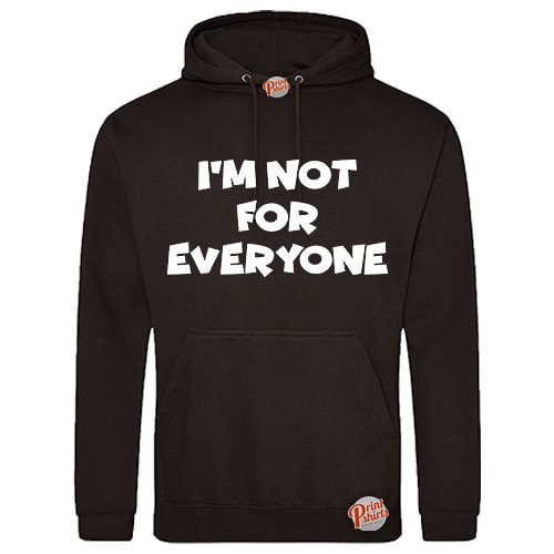 (Hoodie) Im not for everyone