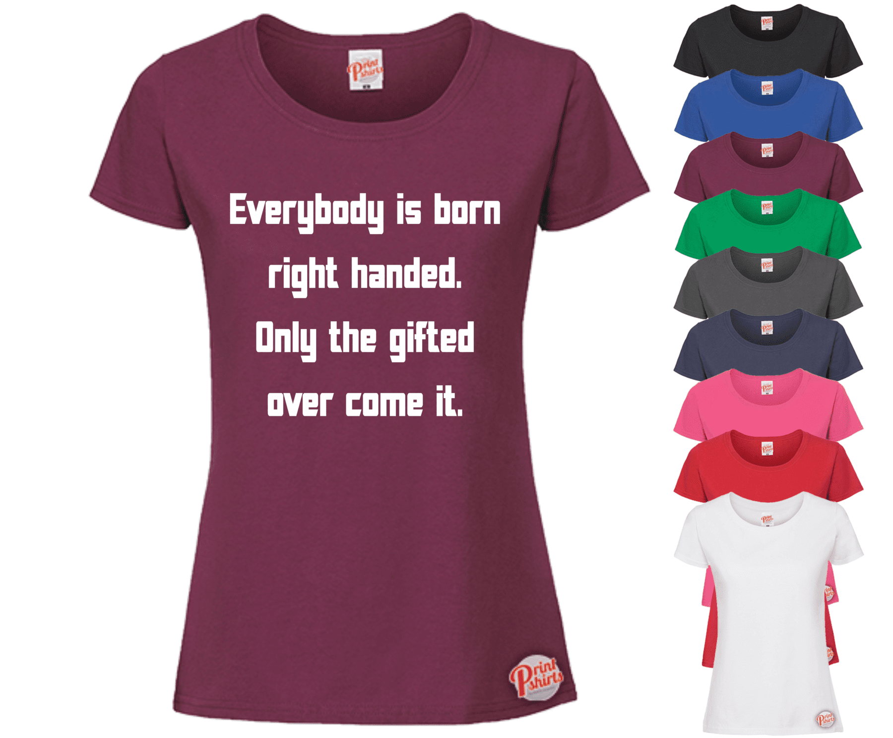 (Ladies) Everybody is born right handed, only the gifted overcome it