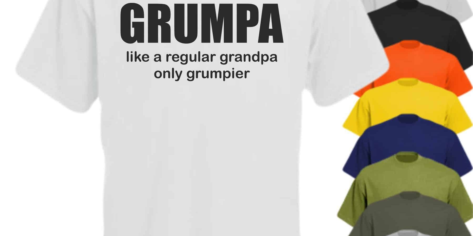 GRUMPA-LIKE-A-REGULAR-GRANDPA-ONLY-GRUMPIER Grandad gaffs