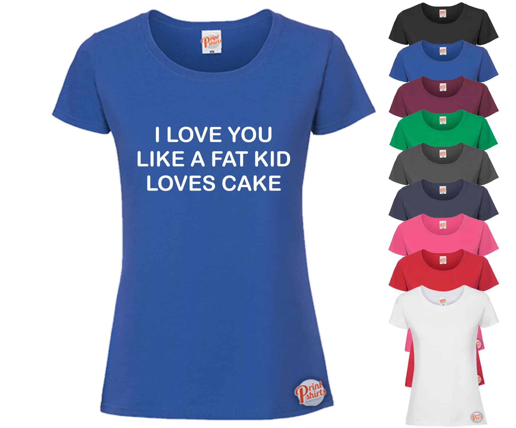 (Ladies) I love you like a fat kid loves cake