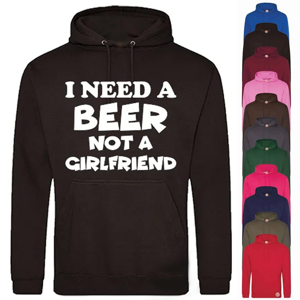 (Hoodie) I need a beer not a girlfriend
