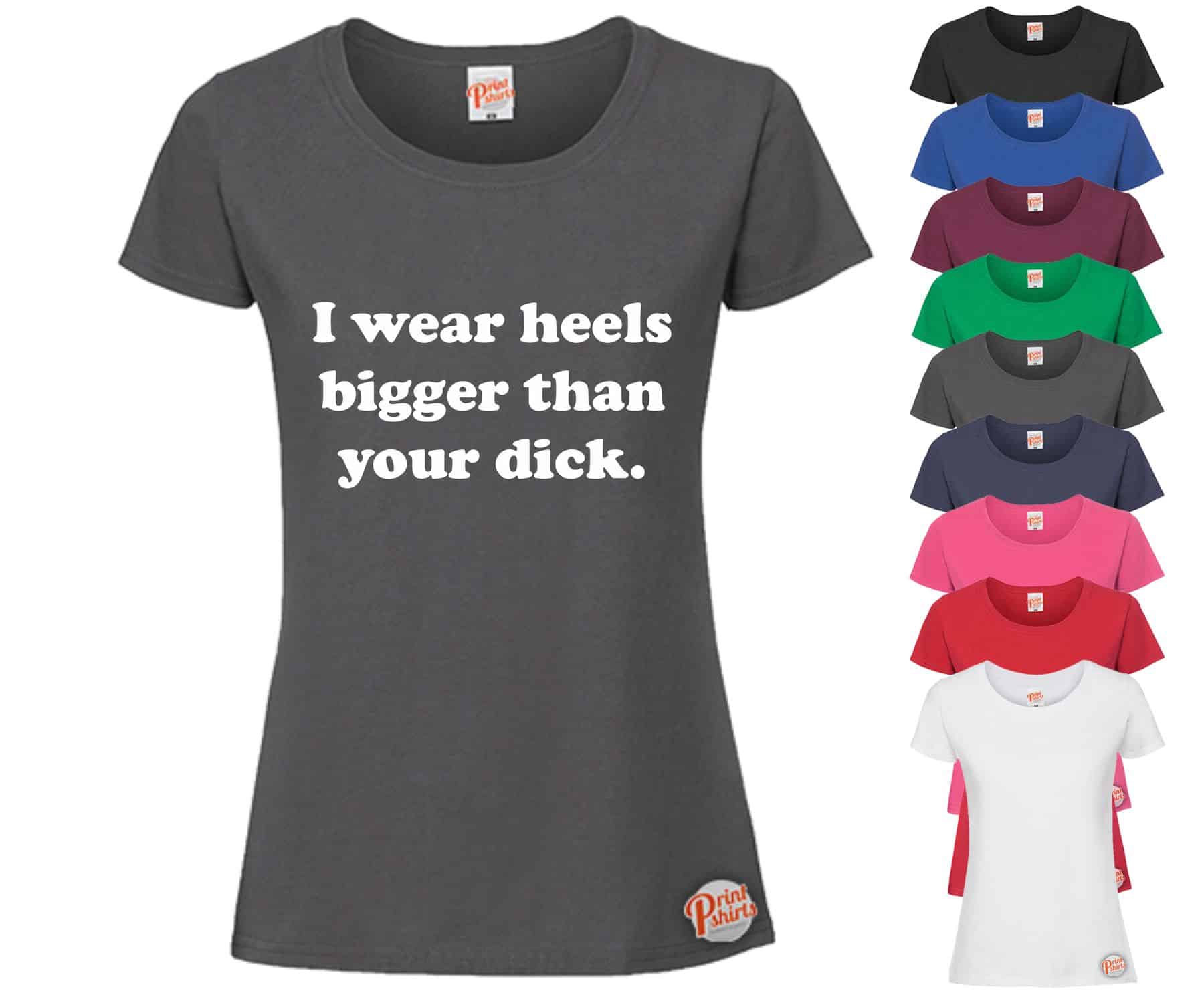 (Ladies) I wear heels bigger than your d*ck