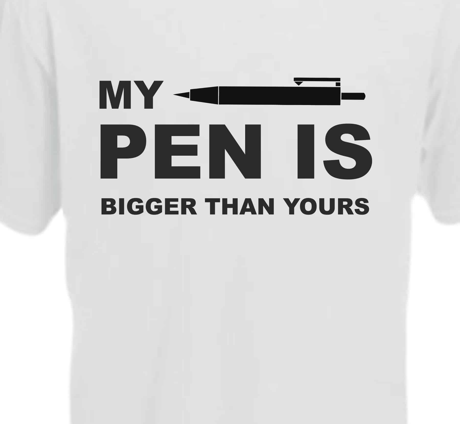 my pen is bigger than yours t shirt