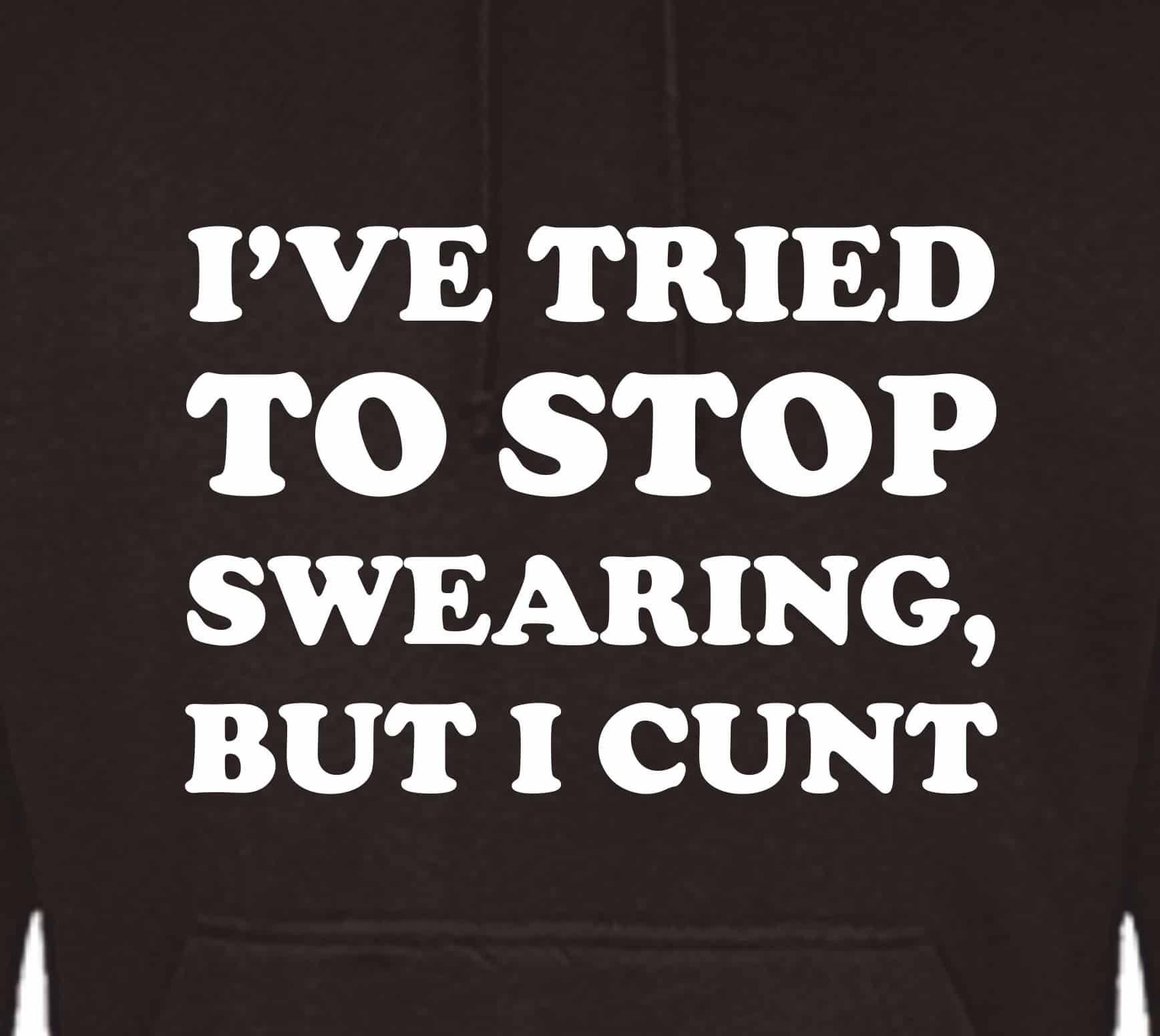 (Hoodie) I've Tried To Stop Swearing, But I C*nt - Image 2