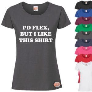 (Ladies) Id flex but I like this tshirt