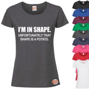 (Ladies) Im in shape, unfortunately that shape is a potato