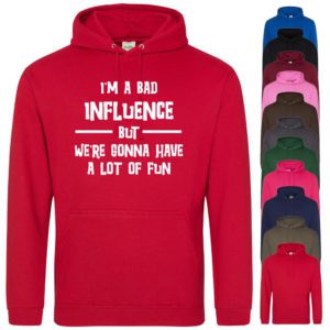 (Hoodie) Im A Bad Influence