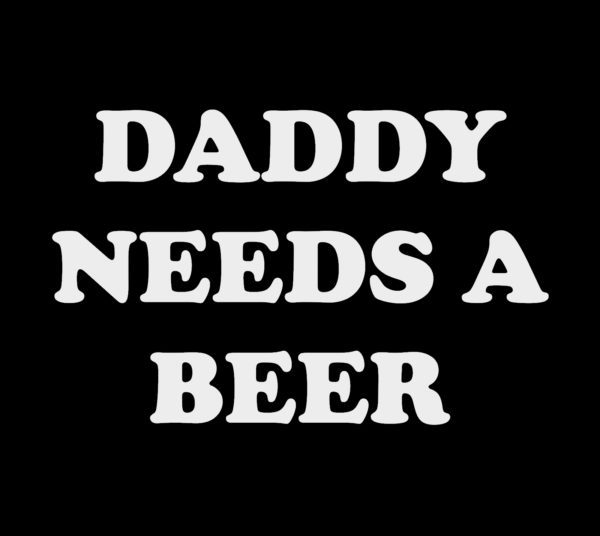 Daddy Needs A Beer! T-Shirt - Image 2
