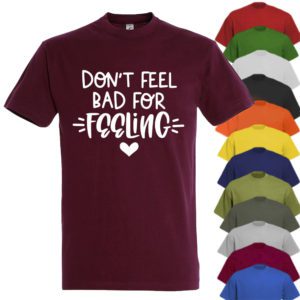 Dont Feel Bad For Feeling Tshirt
