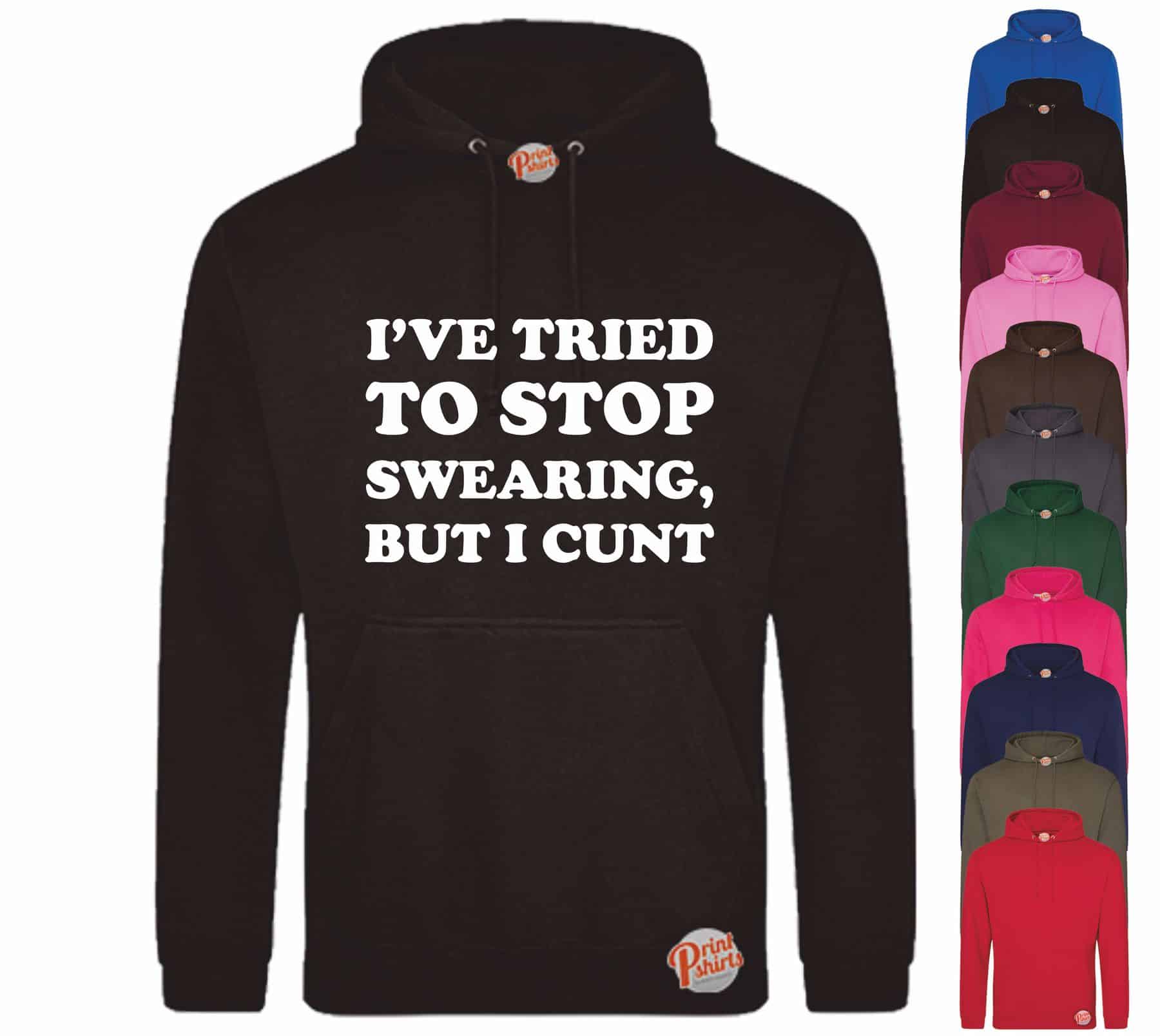 (Hoodie) Ive tried to stop swearing but I c*nt