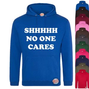 (Hoodie) Shhhhhh no one cares