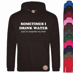 (Hoodie) Sometimes I drink water just to surprise my liver