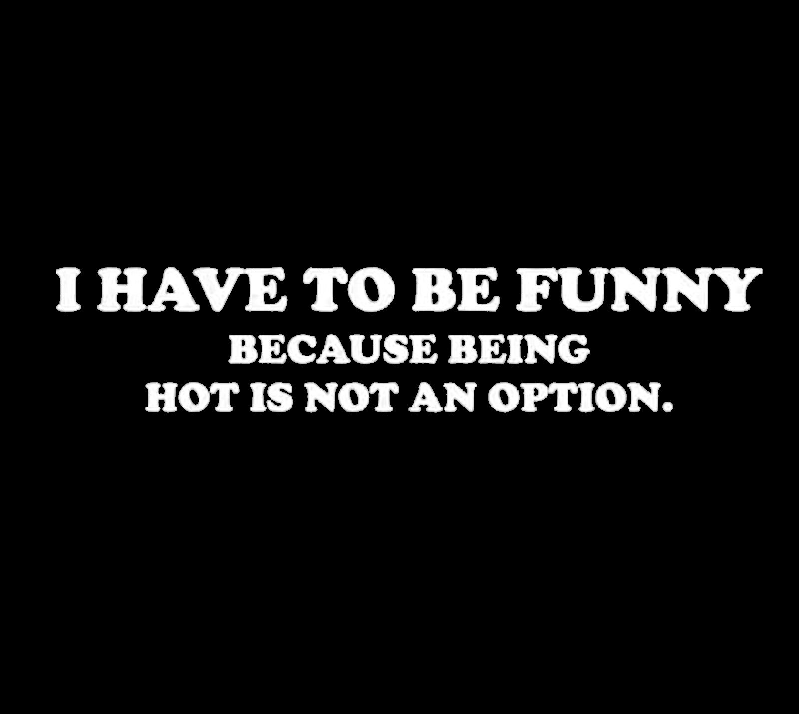 (Ladies) I Have To Be Funny Because Being Hot Is Not An Option T-Shirt - Image 2