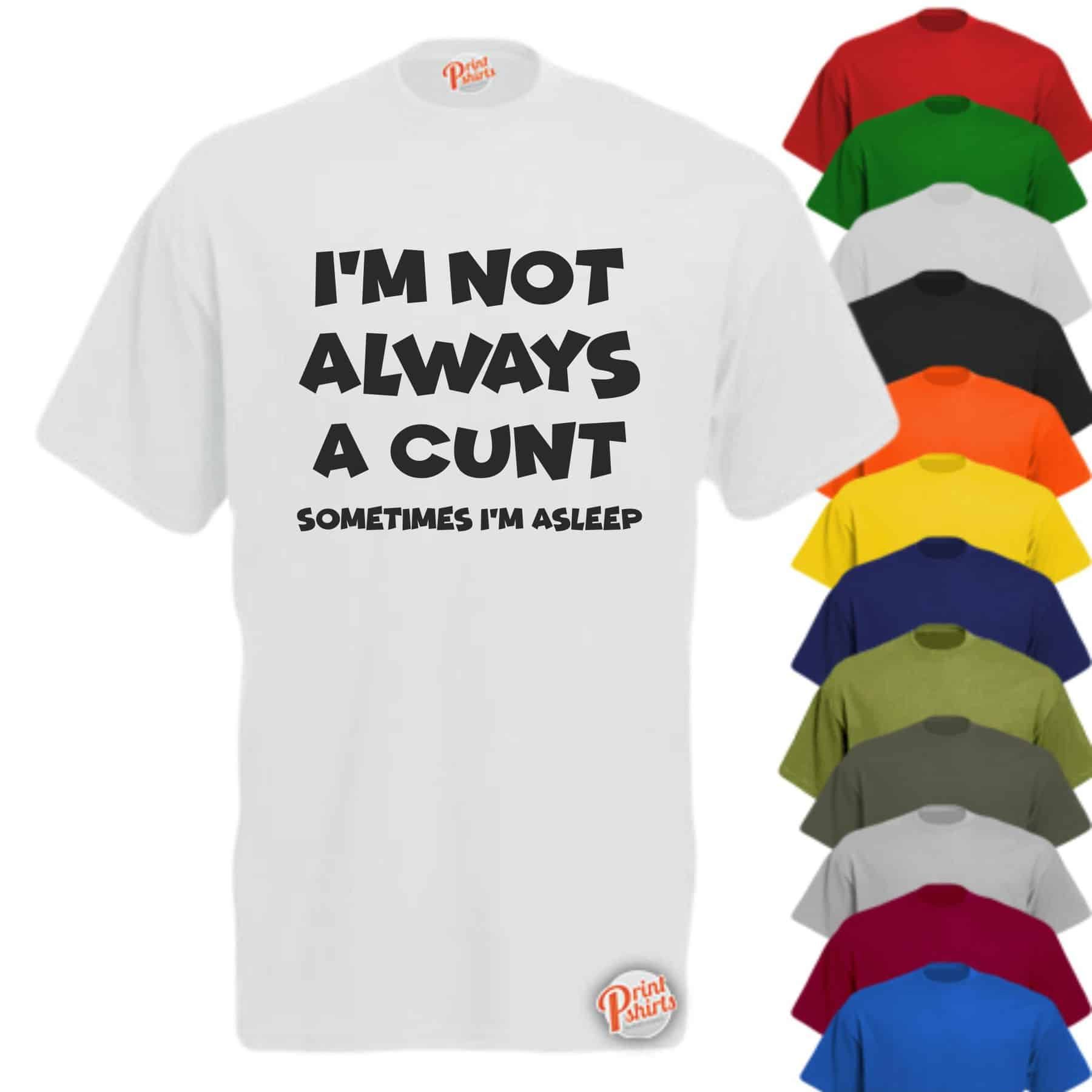 im not always a c*nt