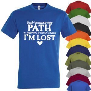 Just Because My Path Is Different... T-shirt