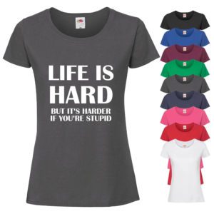 (Ladies) Life Is Hard, But Its Harder If Youre Stupid T-shirt