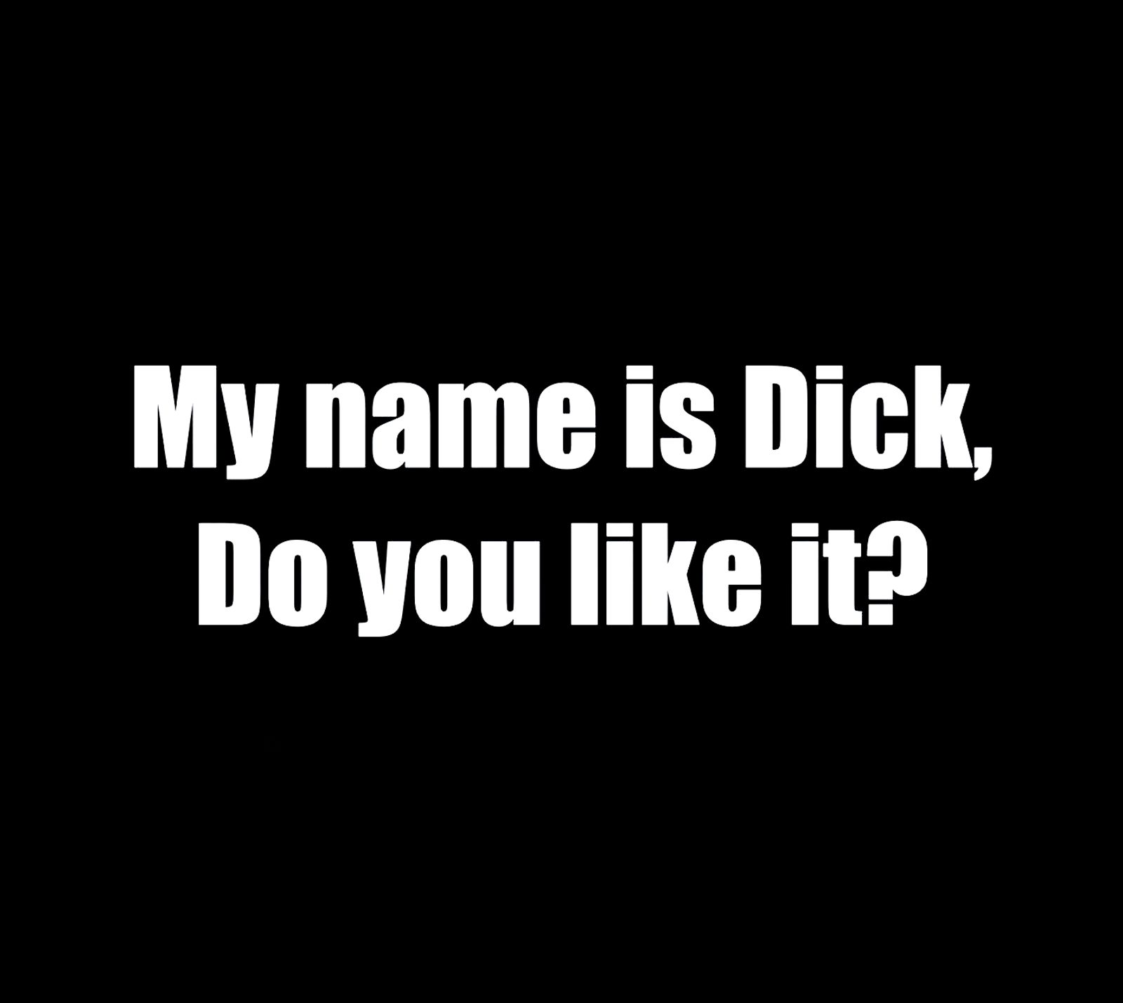 My name is Dick, Do you like it?! T-Shirt - Image 2