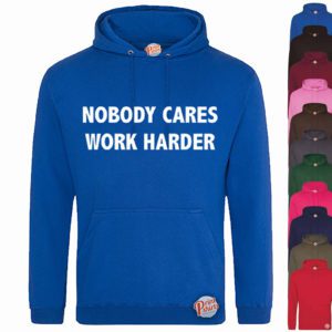 (Hoodie) Nobody cares work harder