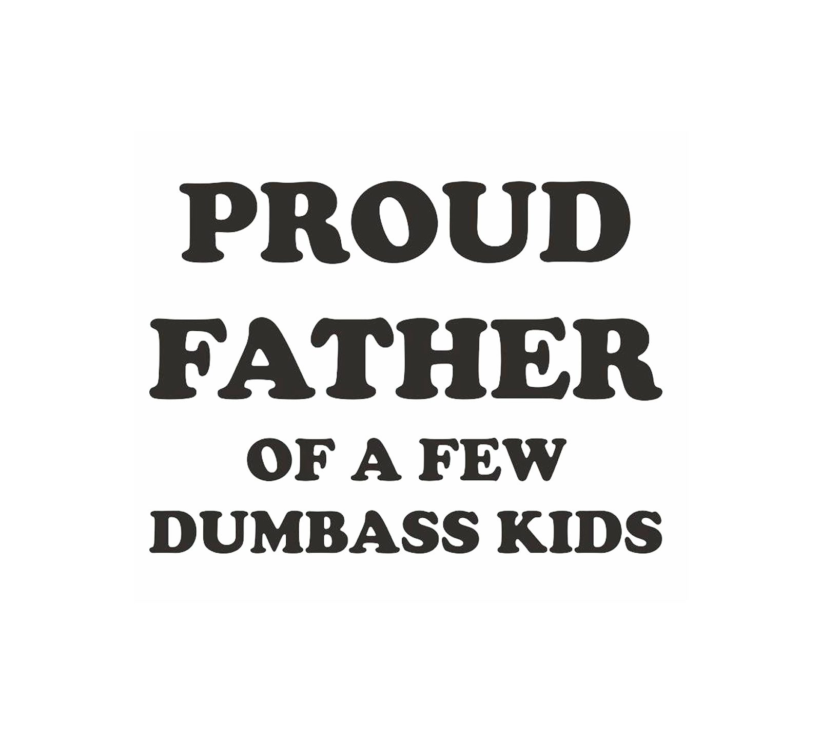 Proud Father Of A Few Dumbass Kids! T-Shirt - Image 2
