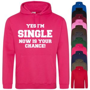(Hoodie) Yes Im Single, Now Is Your Chance