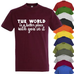 The World Is A Better Place With You T-shirt