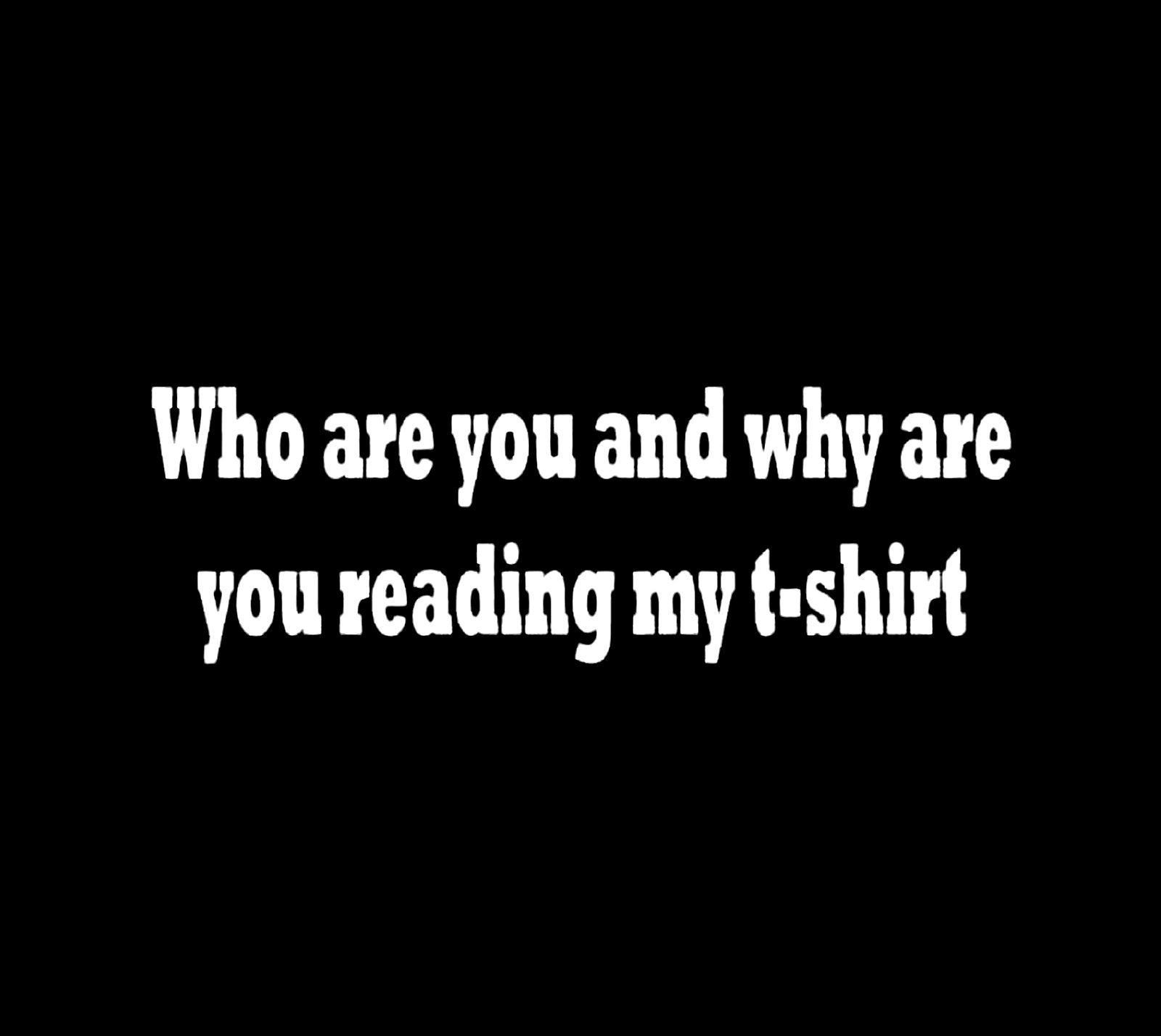 (Ladies) Who Are You And Why Are You Reading My T-Shirt - Image 2